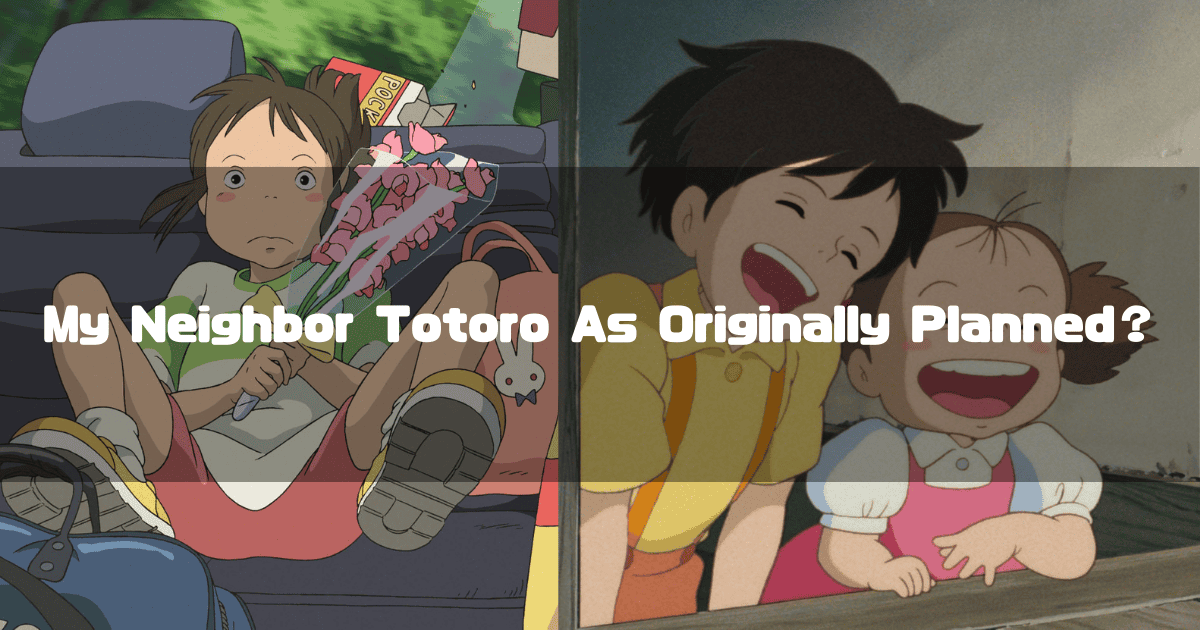 Split screen showing Chihiro in a car holding flowers and Satsuki and Mei laughing at a window. Text reads: 'My Neighbor Totoro As Originally Planned?'