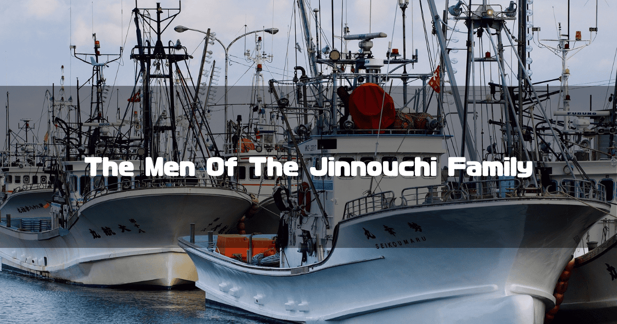 Japanese fishing boats docked in a harbor with masts and equipment. Text reads: 'The Men Of The Jinnouchi Family'.