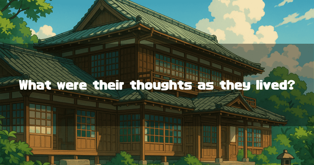 Traditional Japanese estate with a tiled roof under a blue sky. Text reads: 'What were their thoughts as they lived?'.