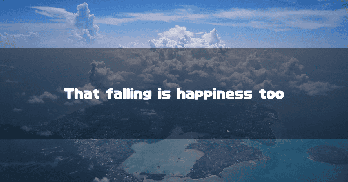 Aerial view of a coastal city and islands under a vast cloudy sky. Text reads: 'That falling is happiness too.'