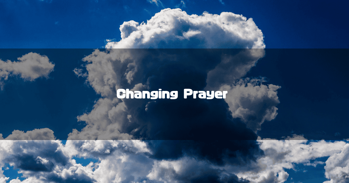 Large dramatic cumulus cloud in a deep blue sky. Text reads: 'Changing Prayer'.