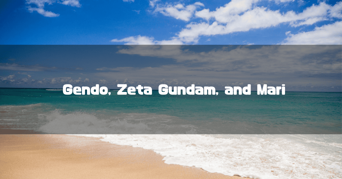 Tropical beach with gentle ocean waves under a partly cloudy blue sky. Text reads: "Gendo, Zeta Gundam, and Mari."