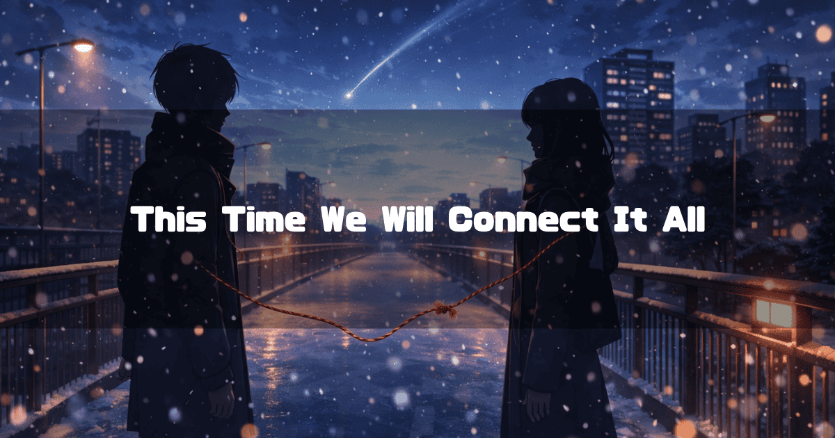 Silhouettes of a young man and woman on a snowy bridge connected by a frayed red string of fate under a starry sky. Text reads: "This Time We Will Connect It All"".