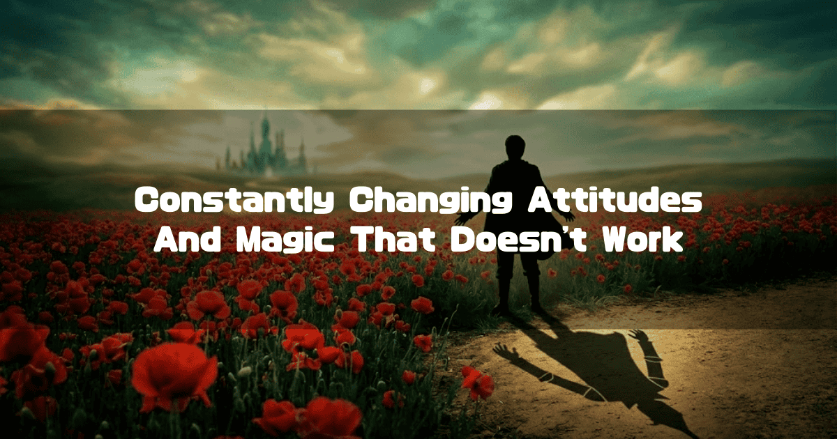Silhouette in a red poppy field facing a distant emerald castle. Text reads: "Constantly Changing Attitudes And Magic That Doesn't Work".