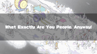 A large procession of celestial beings playing instruments alongside a purple carriage floating on clouds. Text reads: "What Exactly Are You People, Anyway!"