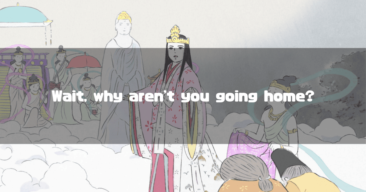 Princess Kaguya wearing a crown and colorful robes standing among celestial beings on clouds. Text reads: "Wait, why aren't you going home?".