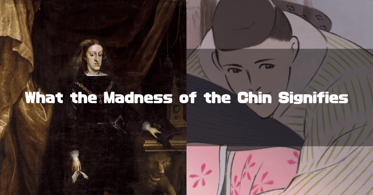 Split image comparing a Habsburg nobleman painting and an animated Japanese Mikado with prominent chins. Text reads: "What the Madness of the Chin Signifies"