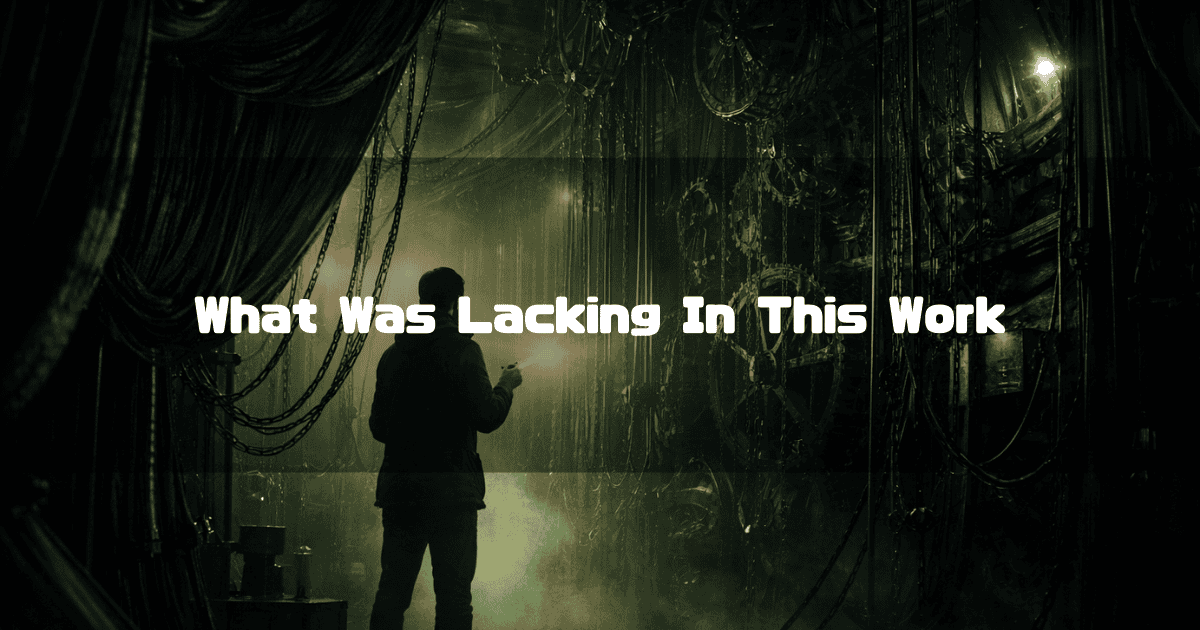 Person with a flashlight inspecting complex gears and chains in a dark backstage setting. Text reads: "What Was Lacking In This Work"