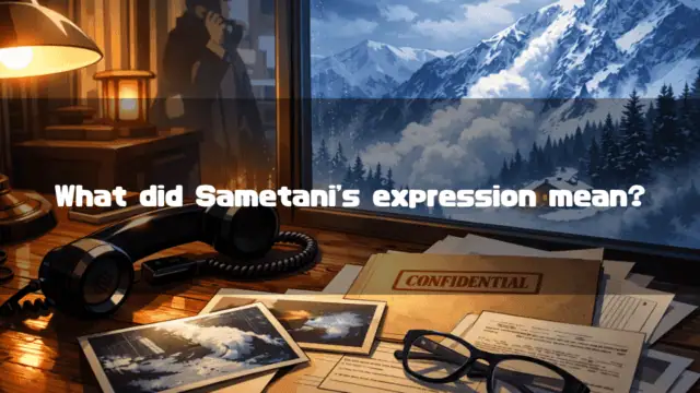 Desk with a vintage telephone, eyeglasses, photos, and confidential files overlooking a snowy mountain landscape. Text reads: "What did Sametani's expression mean?"