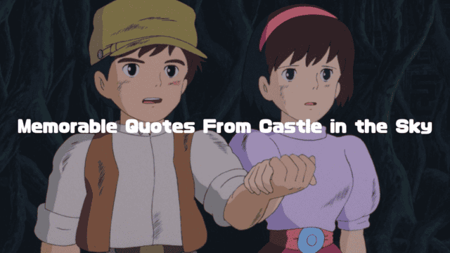Pazu and Sheeta holding hands with the text “Memorable Quotes From Castle in the Sky”