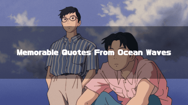 Taku Morisaki and Yutaka Matsuno from Ocean Waves with the text “Memorable Quotes From Ocean Waves”