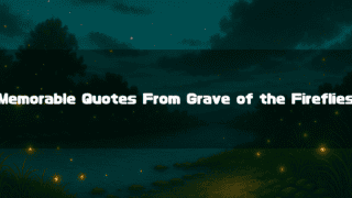 Fireflies glowing over a dark riverside landscape with the text “Memorable Quotes From Grave of the Fireflies”