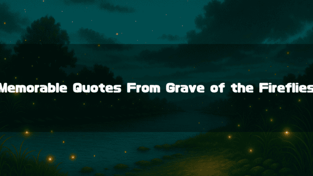 Fireflies glowing over a dark riverside landscape with the text “Memorable Quotes From Grave of the Fireflies”